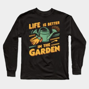 Life is Better In The Garden | Gardening Long Sleeve T-Shirt